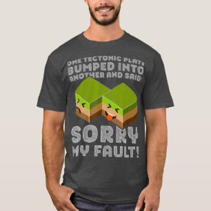 Funny Tectonic Plate T Earthquake Sorry My T-Shirt