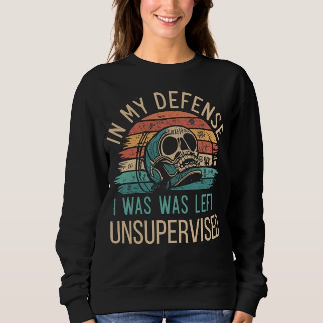 Funny Tee In My Defence I Was Left Unsupervised (Front)