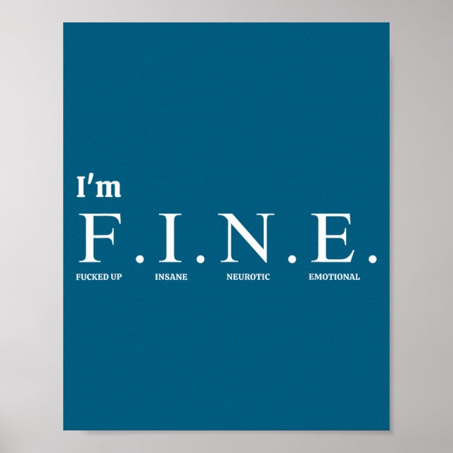 Funny Tee Quote_i'm F.i.n.e. (f---ed Up, Insane, N Poster (Front)