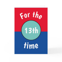 Funny teen Birthday Card 13th, 14th, 15th