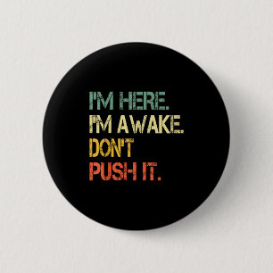 Funny Teen Saying I'm Here I'm Awake Don't Push It 6 Cm Round Badge