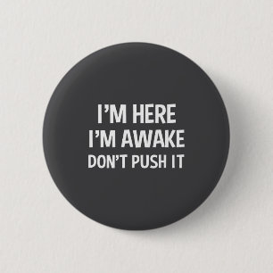 Funny Teen Saying I'm Here I'm Awake Don't Push It 6 Cm Round Badge
