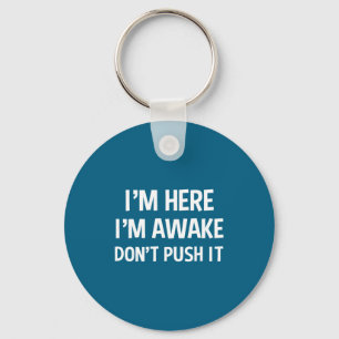 Funny Teen Saying I'm Here I'm Awake Don't Push It Key Ring