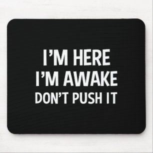 Funny Teen Saying I'm Here I'm Awake Don't Push It Mouse Pad