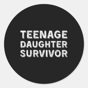 Funny Teenage Daughter Survivor Humour Fathers Mot Classic Round Sticker