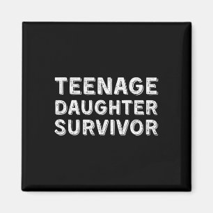 Funny Teenage Daughter Survivor Humour Fathers Mot Magnet