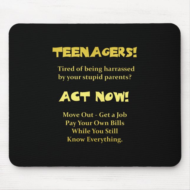 Funny Teenagers Act Now Joke Mouse Pad (Front)