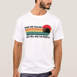 Funny Tell Me I'm Pretty And Feed Me Tacos Foodie T-Shirt