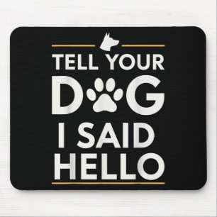 Funny Tell Your Dog I Said Hello Paw Print Dog Lov Mouse Pad