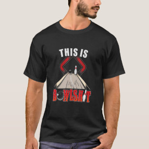 Funny Ten Pin Bowler Gift Idea This Is Bowlsht Bow T-Shirt