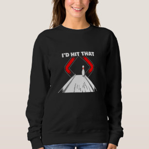 Funny Ten Pin Bowler Id Hit That Ten Pin Bowling Sweatshirt