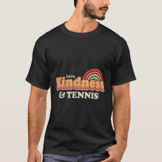Funny Tennis Design Love Kindness And Tennis T-Shirt