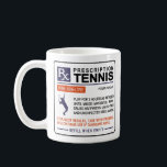 Funny Tennis Mug Prescription Design<br><div class="desc">Funny Tennis Mug With a Prescription Design For The Tennis Lover In Your Life. Easy To Personalise and Makes For a Great Tennis Team Gift.</div>