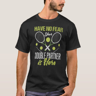 Funny Tennis Player Have No Fear Double Partner Is T-Shirt