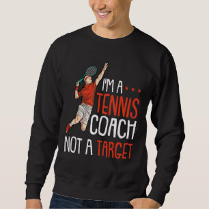 Funny Tennis Player Quote Joke and Tennis Coach Ra Sweatshirt