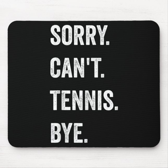 Funny Tennis Player Racket Srt Sorry Can't Tennis  Mouse Pad (Front)