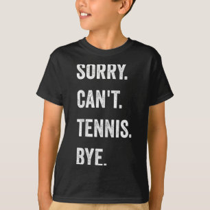 Funny Tennis Player Racket Srt Sorry Can't Tennis T-Shirt
