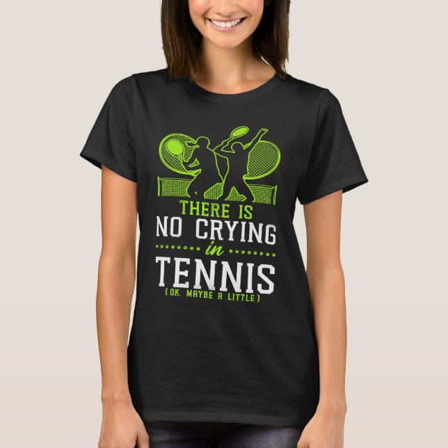 Funny Tennis Player Racket There Is No Crying In T T-Shirt (Front)