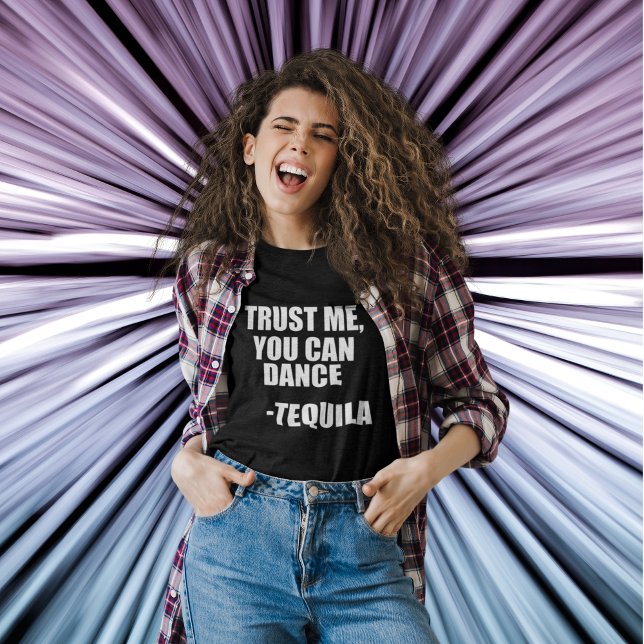 Funny Tequila Dancing Quote T-Shirt (TRUST ME, YOU CAN DANCE -TEQUILA)