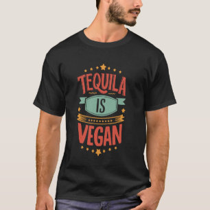 Funny Tequila Lover Vegan Alcohol Drinking Party F T-Shirt