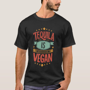 Funny Tequila Lover Vegan Alcohol Drinking Party F T-Shirt