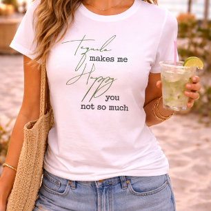 Funny Tequila Makes Me Happy You Not So Much T-Shirt