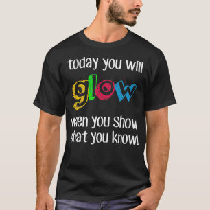 Funny Test Day Mode On Teacher Today You Will Glow T-Shirt