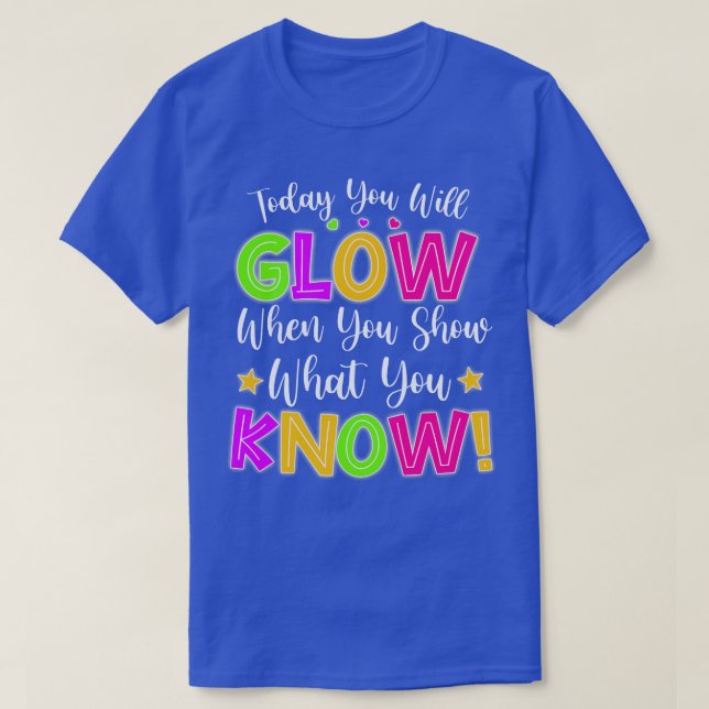 Funny Test Day Mode On Today You Will Glow Teacher T-Shirt (Design Front)