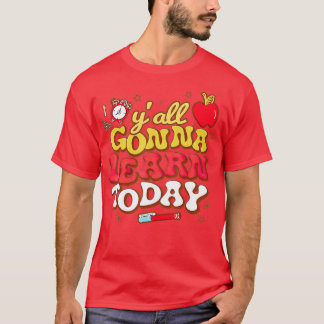 Funny Test Day Retro Y'all Gonna Learn Today Teach T-Shirt