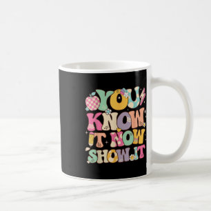 Funny Test Day Teacher You Know It Now Show It Sta Coffee Mug