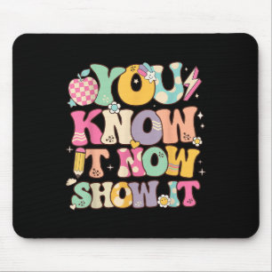 Funny Test Day Teacher You Know It Now Show It Sta Mouse Pad