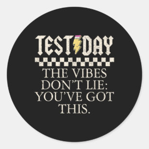 Funny Test Day Teachers The Vibes Dont Lie You Got Classic Round Sticker