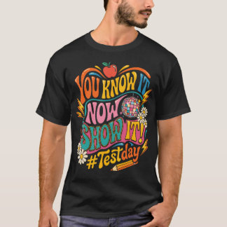 Funny Testing Day You Know It Now Show It T-Shirt