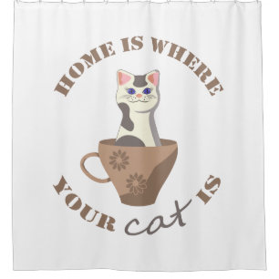 Funny text Home is where your cat is in cup Shower Curtain
