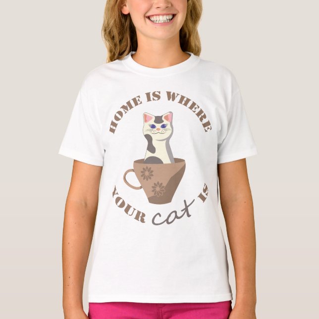Funny text Home is where your cat is in cup T-Shirt (Front)