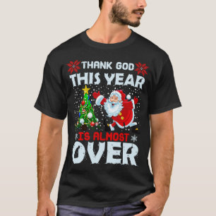 Funny Thank God This year is almost over T-Shirt