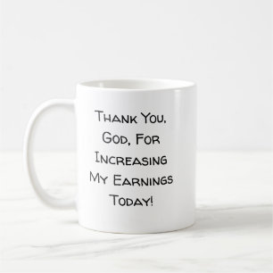 Funny Thank You, God, For Increasing My Earnings Coffee Mug