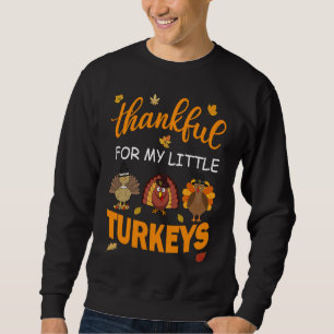 Funny thankful for my little turkeys Teacher Thank Sweatshirt