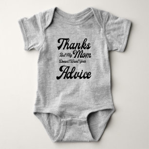 Funny Thanks But My Mum Does Not Want Your Advice  Baby Bodysuit