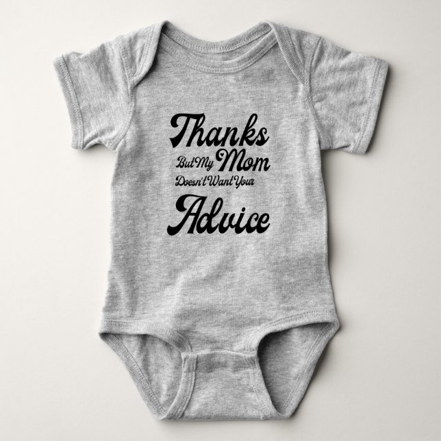 Funny Thanks But My Mum Does Not Want Your Advice  Baby Bodysuit (Front)