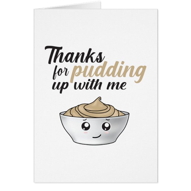 Funny Thanks For Pudding Up With Me (Front)