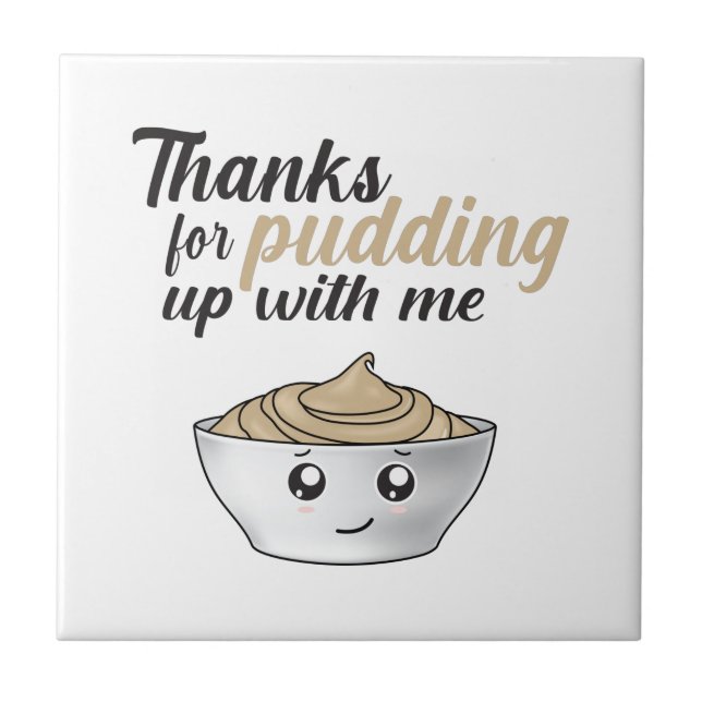Funny Thanks For Pudding Up With Me Ceramic Tile (Front)