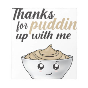 Funny Thanks For Pudding Up With Me Notepad