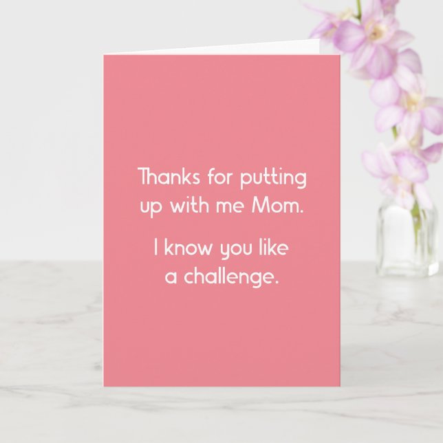 Funny, Thanks For Putting Up With Me Mother's Day Card (Orchid)