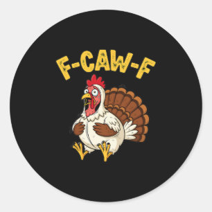 Funny Thanksgiving Chicken Turkey Humor F-caw-f Classic Round Sticker