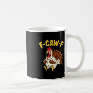 Funny Thanksgiving Chicken Turkey Humor F-caw-f Coffee Mug