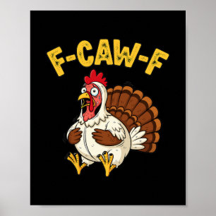 Funny Thanksgiving Chicken Turkey Humor F-caw-f  Poster