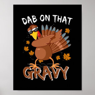 Funny Thanksgiving Dab On That Gravy Dabbing Poster