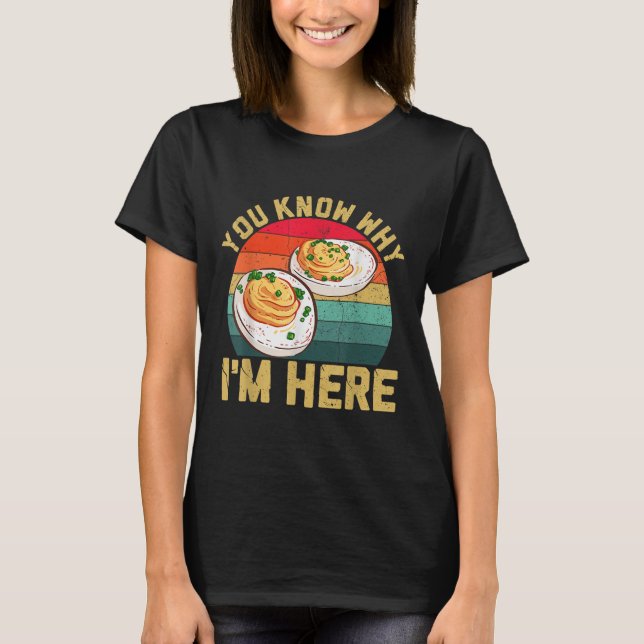 Funny Thanksgiving Deviled Eggs You Know Why Im He T-Shirt (Front)
