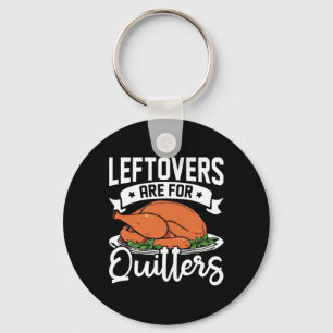 Funny Thanksgiving Dinner Leftovers Are For Quitte Key Ring